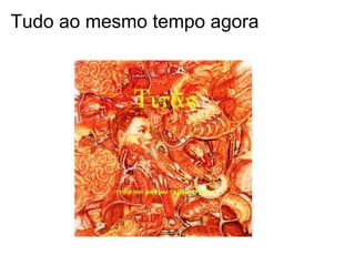 Tudo ao mesmo tempo agora
 