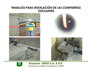 TRABAJOS PARA INSTALACIÓN DE LAS COMPUERTAS 
OSCILANTES 
 