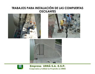 TRABAJOS PARA INSTALACIÓN DE LAS COMPUERTAS 
OSCILANTES 
 
