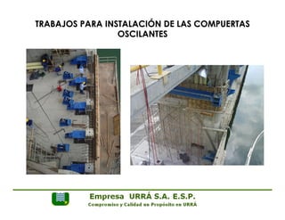 TRABAJOS PARA INSTALACIÓN DE LAS COMPUERTAS 
OSCILANTES 
 