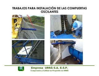 TRABAJOS PARA INSTALACIÓN DE LAS COMPUERTAS 
OSCILANTES 
 