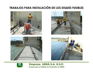 TRABAJOS PARA INSTALACIÓN DE LOS DIQUES FUSIBLES 
 