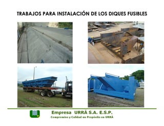 TRABAJOS PARA INSTALACIÓN DE LOS DIQUES FUSIBLES 
 