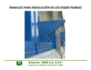 TRABAJOS PARA INSTALACIÓN DE LOS DIQUES FUSIBLES 
 