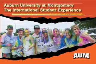 Ajourneythat will helpyou growpersonally,professionally,and academically…
Auburn University at Montgomery
The International Student Experience
 