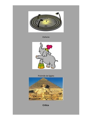 Elefante




Pirámide de Egipto




     Crítica
 