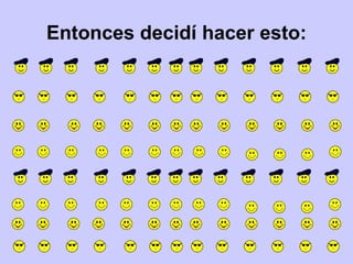 Entonces decidí hacer esto: 