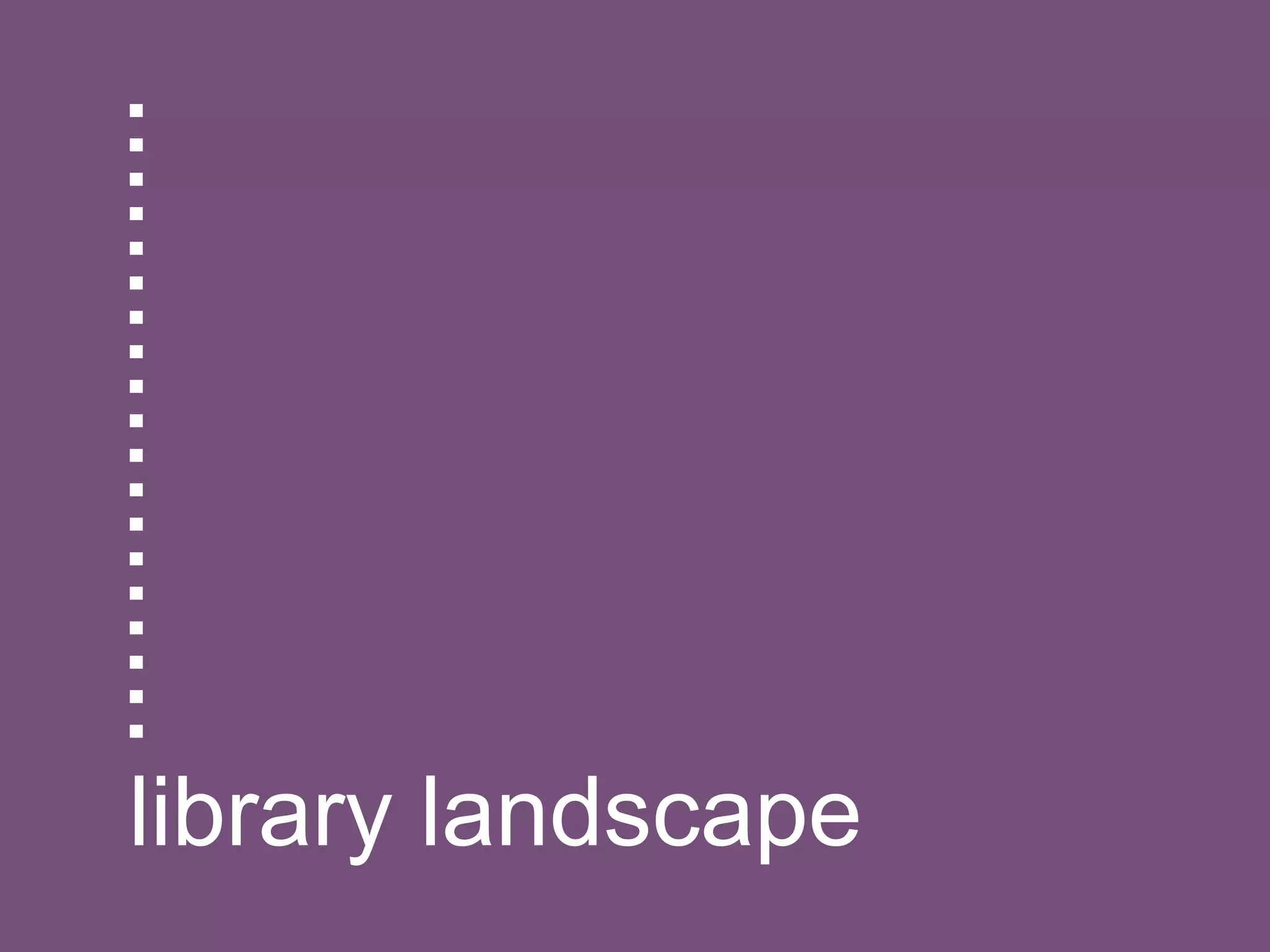 ................... library landscape 