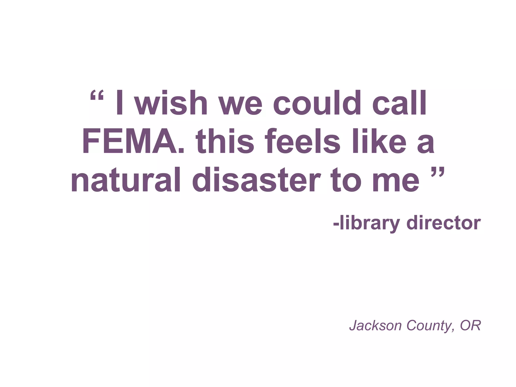“  I wish we could call FEMA. this feels like a natural disaster to me ” -library director Jackson County, OR 