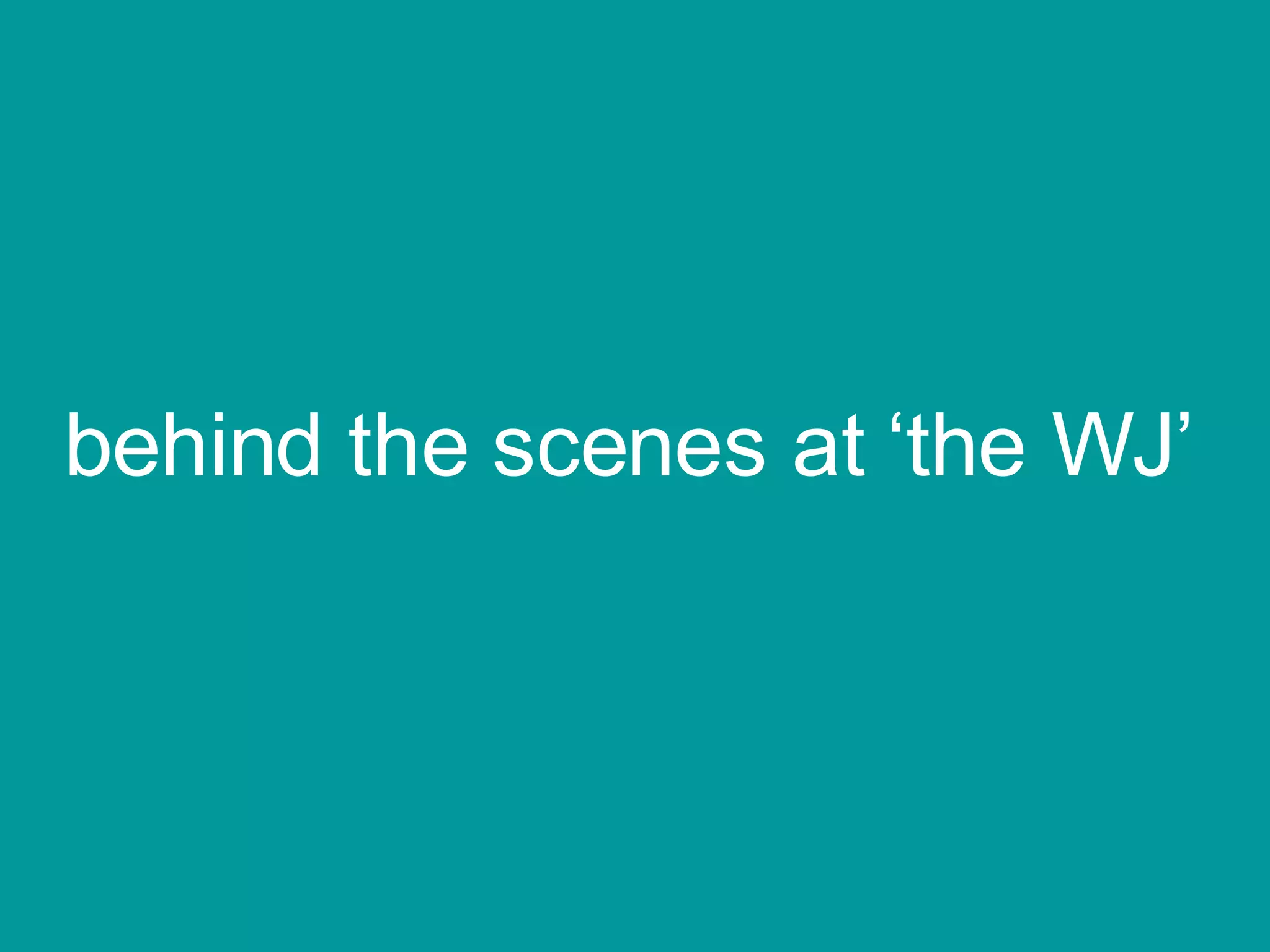 behind the scenes at ‘the WJ’ 