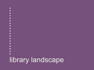 ................... library landscape 