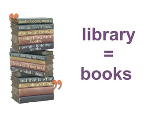 library = books  