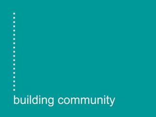 ................... building community 