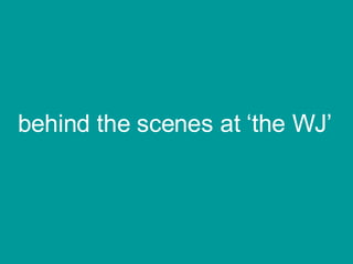 behind the scenes at ‘the WJ’ 