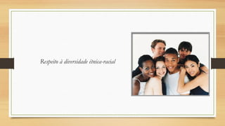Respeito à diversidade étnica-racial

 