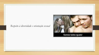 Respeito à diversidade e orientação sexual

 