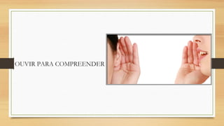 OUVIR PARA COMPREENDER

 