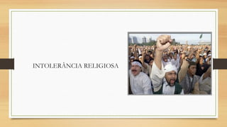 INTOLERÂNCIA RELIGIOSA

 