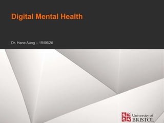 1
Digital Mental Health
Dr. Hane Aung – 19/06/20
 