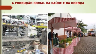 A PRODUÇÃO SOCIAL DA SAÚDE E DA DOENÇA
 
