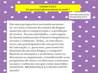 Unidade 5 ano 2
Por que ensinar gêneros textuais na escola ?
 