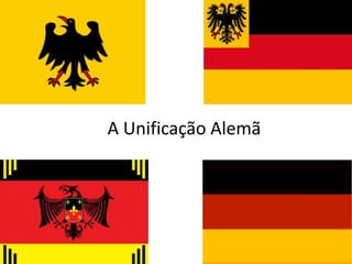 A Unificação Alemã
 