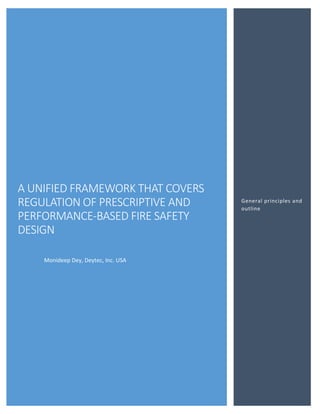 A UNIFIED FRAMEWORK THAT COVERS
REGULATION OF PRESCRIPTIVE AND
PERFORMANCE-BASED FIRE SAFETY
DESIGN
Monideep Dey, Deytec, Inc. USA
General principles and
outline
 