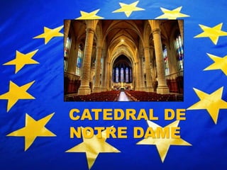 CATEDRAL DE
NOTRE DAME
 