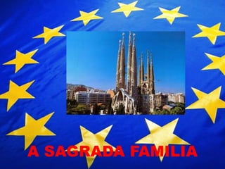 A SAGRADA FAMILIA
 