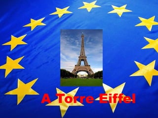A Torre Eiffel
 