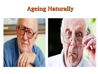   Ageing Naturally

 
