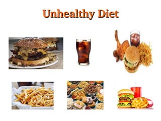   Unhealthy Diet

 