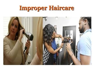  Improper Haircare

 