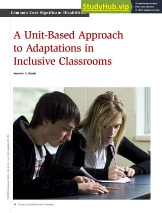 34 COUNCIL FOR EXCEPTIONAL CHILDREN
TEACHING
Exceptional
Children,
Vol.
46,
No.
2,
pp.
34-43
Copyright
2013
CEC.
A Unit-Based Approach
to Adaptations in
Inclusive Classrooms
Jennifer A. Kurth
Common Core Significant Disabilities
 