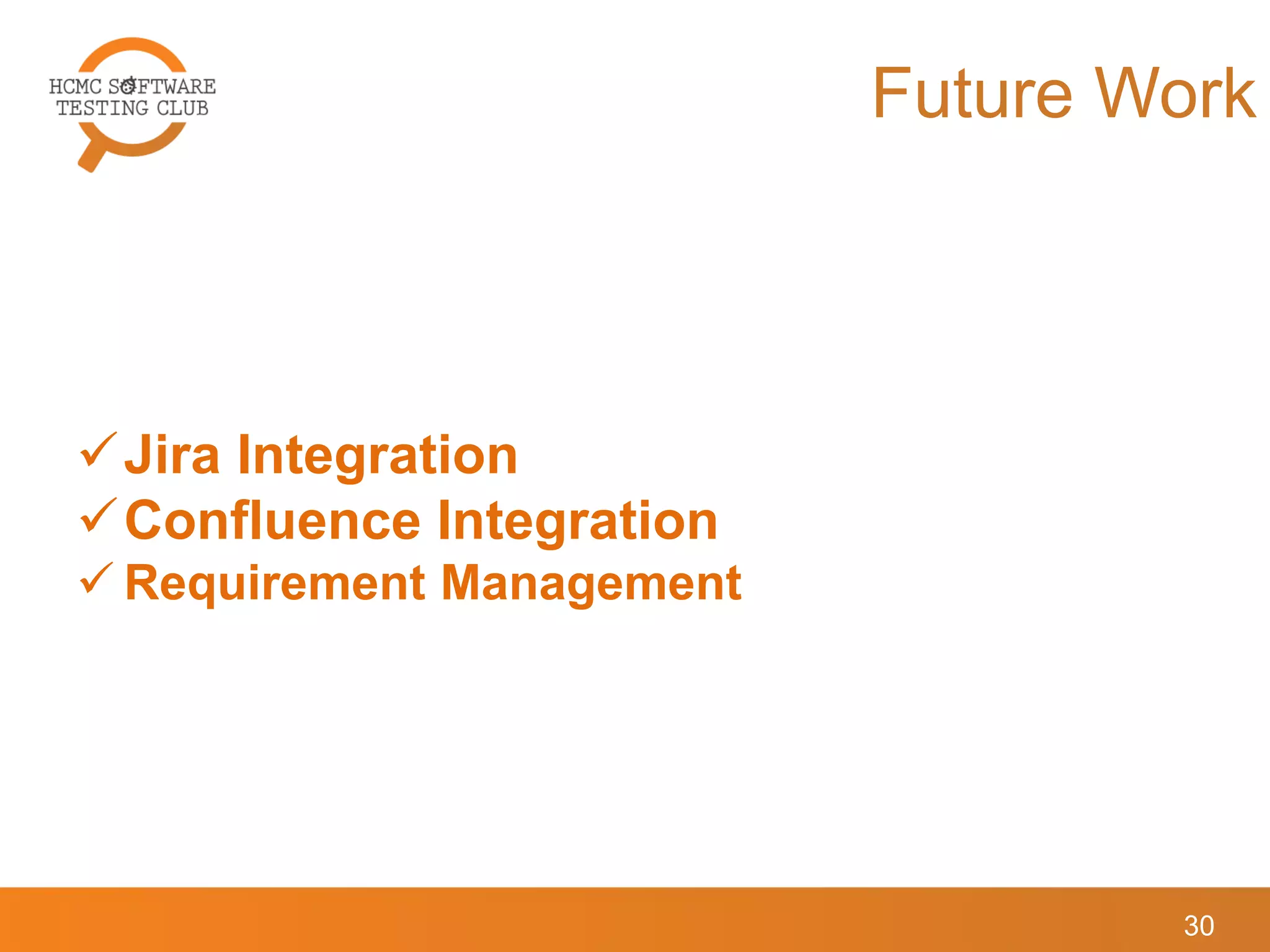 Future Work
Jira Integration
Confluence Integration
 Requirement Management
30
 