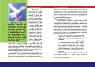O Capitalismo, em
teoria, promove o trata-
mento igual entre todos
os segmentos da so-
ciedade; na prática ele
nunca poderá fornecer o
me-canismo certo para o
fazer. Este institui um tipo
diferente de castas rígidas
socioe-conómicas, que
resultam em segregação
e acesso desigual aos
serviços sociais, de saúde
e serviços educacionais.
Os direitos dos fortes sec-
tores da sociedade são
preservados - os jovens,
os ricos, os brancos, etc.-
enquanto que os direitos
dos sectores fracos - mu-
lheres, crianças, idosos,
famílias monoparentais,
etc. - são negligenciados.
Não vale a
pena discutir o tema da igualdade e o comunismo aqui, uma
vez que foi desacreditado e abandonado pela maioria dos seus
próprios teóricos e praticantes, independentemente de todas as
modificações rigorosas. Ele trouxe pouco ou nada de bom para
as nações que o adotaram forçadamente, com ameaça de morte:
apenas os males da pobreza, do atraso e miséria.
O capitalismo tem as suas raízes no monopólio, os
ricos tornam-se mais ricos, enquanto que os pobres ficam mais
pobres; de outro modo, não haverá capitalismo. O mundo não
necessita de mais explorações económicas globais nas mãos de
multinhacionais capitalistas.Adignidade do ser humano tem de ser
restaurada através de uma forma universal de vida que não seja
discriminatória, e que veja o Homem como a criatura mais digna na
terra. Isso levará ao nosso destino final em busca do único sistema
universal da vida, que é a única esperança da humanidade para
um tratamento não-discriminatório.
5. O Islam e Igualdade Universal
Qualquer sistema que assuma a aplicabilidade universal
deve apreciar os potenciais dos seus seguidores e reconhecer as
suasrealizações,independentedosseuscontextosraciais,étnicos,
geográficos e socioeconómicos. Noutras palavras, tal sistema só
deverá avaliar o seu potencial (ou seu desempenho), e não aquilo
comoqualforamnaturalmentedotadosemtermosdasuacor,raça,
país de origem, etc. O Islam vê as pessoas como iguais. De fato, no
Islam, diferenças inerentes têm uma sabedoria maior que é digna
de valorização.Areligião, que considera que todas as pessoas são
iguais aos olhos do seu Criador, é o Islam:
E, dentre Seus sinais, está a criação dos céus e
da terra, e a varieda-de de vossas línguas e de
vossas cores. Por certo, há nisso sinais pa-ra os
sabedores.
(Alcorão 30:22)
O Profeta Muhammad (saws) disse: “Nenhum
árabe tem qualquer superioridade sobre um não-
árabe, nem um Homem branco tem qualquer
superioridade sobre um Homem negro, ou o negro
qualquer superioridade sobre o Homem branco.
Vocês são todos filhos de Adão, e Adão foi criado
do pó/terra”35
.
O Islam rejeita todas as formas de complexo de
superioridade baseadas em fatores raciais, geográficos,
35 - Narrado por Bayhaqi e Bazzaar
A dignidade do ser
humano tem de ser
restaurada através de
uma forma universal de
vida que não seja dis-
criminatória, e que veja
o Homem como a cria-
tura mais digna na ter-
ra. Isso levará ao nosso
destino final em busca
do único sistema uni-
versal da vida.
27
A Universalidade do Islam A Universalidade do Islam
 