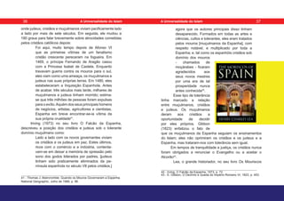 onde judeus, cristãos e muçulmanos viviam pacificamente lado
a lado por mais de sete séculos. Em seguida, ele mudou a
180 graus para falar brevemente sobre atrocidades cometidas
pelos cristãos católicos depois:
Foi aqui, muito tempo depois de Afonso VI
que as primeiras vítimas de um fanatismo
cristão crescente pereceram na fogueira. Em
1469, o príncipe Fernando de Aragão casou
com a Princesa Isabel de Castela. Enquanto
travavam guerra contra os mouros para o sul,
eles viam como uma ameaça, os muçulmanos e
judeus nas suas próprias terras. Em 1480, eles
estabeleceram a Inquisição Espanhola. Antes
de acabar, três séculos mais tarde, milhares de
muçulmanos e judeus tinham morrido; estima-
se que três milhões de pessoas foram expulsas
para o exílio.Aquém dos seus principais homens
de negócios, artistas, agricultores e cientistas,
Espanha em breve encontrar-se-ia vítima da
sua própria crueldade41
.
Iriving (1973) no seu livro O Falcão da Espanha,
descreveu a posição dos cristãos e judeus sob o tolerante
domínio muçulmano como:
Lado a lado com os novos governantes viviam
os cristãos e os judeus em paz. Estes últimos,
ricos com o comércio e a indústria, contenta-
vam-se em deixar a memória de opressão pelo
sono dos godos liderados por padres, [judeus
tinham sido praticamente eliminados da pe-
nínsula espanhola no século VII pelos cristãos.]
41 - Thomas J. Abercrombie. Quando os Mouros Governaram a Espanha.
National Geographic, Julho de 1988, p. 96.
agora que os autores principais disso tinham
desaparecido. Formados em todas as artes e
ciências, cultos e tolerantes, eles eram tratados
pelos mouros [muçulmanos da Espanha], com
respeito notável, e multiplicado por toda a
Espanha; e, tal como os espanhóis cristãos sob
domínio dos mouros
- chamados de
moçárabes - ficaram
agradecidos aos
seus novos mestres
por uma era de tal
prosperidade nunca
antes conhecida42
.
Esse tipo de tolerância
tinha marcado a relação
entre muçulmanos, cristãos
e judeus. Os muçulmanos
deram aos cristãos a
oportunidade de decidir
por eles próprios. Gibbon
(1823) enfatizou o fato de
que os muçulmanos da Espanha seguiam os ensinamentos
do Islam; eles não oprimiram os cristãos e os judeus e a
Espanha, mas trataram-nos com tolerância sem igual.
Em tempos de tranquilidade e justiça, os cristãos nunca
foram obrigados a renunciar o Evangelho ou a aceitar o
Alcorão43
.
Lea, o grande historiador, no seu livro Os Mouriscos
42 - Irving, O Falcão da Espanha, 1973, p. 72. -
43 - E. Gibbon, O Declínio e Queda do Império Romano VI, 1823, p. 453.
36 37
A Universalidade do Islam A Universalidade do Islam
 