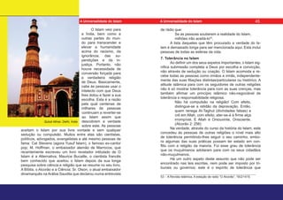 O Islam veio para
a Índia, bem como a
outras partes do mun-
do para transcender e
elevar a humanidade
acima do racismo, da
ignorância, das su-
perstições e da in-
justiça. Portanto, não
houve necessidade de
conversão forçada para
a verdadeira religião
de Deus. Basicamente,
cabe às pessoas usar o
intelecto com que Deus
lhes dotou e fazer a sua
escolha. Esta é a razão
pela qual centenas de
milhares de pessoas
continuam a reverter-se
ao Islam assim que
descobrem a verdade
sobre este. As pessoas
aceitam o Islam por sua livre vontade e sem qualquer
sedução ou compulsão. Muitos entre elas são cientistas,
políticos, advogados, evangelistas e até mesmo pessoas de
fama: Cat Stevens (agora Yusuf Islam), o famoso ex-cantor
pop; M. Hoffman, o embaixador alemão de Marrocos, que
recentemente escreveu um livro revelador intitulado de O
Islam é a Alternativa; Maurice Bucaille, o cientista francês
bem conhecido que aceitou o Islam depois da sua longa
pesquisa sobre ciência e religião que se resume no seu livro,
A Bíblia, o Alcorão e a Ciência; Sr. Olson, o atual embaixador
dinamarquês na Arábia Saudita que declarou numa entrevista
de rádio que:
Se as pessoas souberem a realidade do Islam,
milhões irão aceitá-lo53
.
A lista daqueles que têm procurado a verdade do Is-
lam é demasiado longa para ser mencionada aqui. Esta inclui
pessoas de todas as esferas da vida.
7. Tolerância no Islam
Ao definir um dos seus aspetos importantes, o Islam sig-
nifica submissão completa a Deus por escolha e convicção,
não através de sedução ou coação. O Islam acomoda e re-
cebe todas as pessoas como irmãos e irmãs, independente-
mente das suas filiações distintas/particulares ou histórico. A
atitude islâmica para com os seguidores de outras religiões
não é só mostrar tolerância para com as suas crenças, mas
também afirmar um princípio islâmico não-negociável de
tolerância e responsabilidade religiosa.
Não há compulsão na religião! Com efeito,
distingue-se a retidão da depravação. Então,
quem renega At-Taghut (divindades falsas) e
crê em Allah, com efeito, ater-se-á à firme alça
irrompível. E Allah é Oniouvinte, Onisciente.
(Alcorão 2: 256)
Na verdade, através do curso da história do Islam, este
concedeu às pessoas de outras religiões o nível mais alto
de tolerância permitindo-lhes seguir o seu caminho, embo-
ra algumas das suas práticas possam ter estado em con-
flito com a religião da maioria. Foi esse grau de tolerância
que os muçulmanos adotaram para com os seus cidadãos
não-muçulmanos.
Há um outro aspeto deste assunto que não pode ser
encontrado nas leis escritas, nem pode ser imposto por tri-
bunais ou governos: este é o espírito de tolerância que
53 - A Revista Islâmica, A estação de radio “O Alcorão”, 16/2/1415.
Qutub Minar, Delhi, Índia
45
A Universalidade do Islam A Universalidade do Islam
 