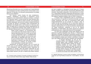 Muçulmana Mundial criou uma comissão que é especializada
na investigação dos fatos cientificamente comprovados como
descritos no Alcorão e na Sunnah (ensinamentos do profeta
Muhammad (SAWS)80
.
Em resumo, outros modos de vida (cristianismo,
budismo, capitalismo, co-munismo e hinduísmo) nunca
chegaram a um entendimento unificado de Deus, o Homem
ou a natureza. Assim, os seus pontos de vista científicos têm
sido falaciosos. A unidade do Islam permite uma perspetiva
científica adequada, que promove avanço e desenvolvimento
nas áreas de ciência e tecnologia. Essa compreensão da
realidade e da relação entre o ser humano e a natureza, para
além do papel que os muçulmanos devem desempenhar na
ciência, é claramente ilustrada nesta citação do discurso do
Dr. Mahathir Muhammad no Fórum Islâmico de Oxford:
Neste mundo moderno, os muçulmanos têm
uma missão real. Eles devem trazer de volta os
valores espirituais para um mundo que se está
a tornar rapidamente ímpio e completamente
materialista, tão arrogante que ele pensa que
sabe todas as respostas para tudo; um mun-
do que irá desenvolver o meio mais efetivo de
destruição e colocá-lo nas mãos de indivíduos
irresponsáveis e insanos; um mundo à beira
de um apocalipse causado pelo Homem.
Atualmente, as pessoas querem criar um mundo de
acordo com os seus desejos. Esquecem-se que, para todo
o seu brilhantismo, elas dificilmente podem responder às
perguntas do “porquê”. Elas não podem responder por que
este funciona da maneira que funciona, por que o universo
opera desta maneira, por que a matéria atua desta maneira,
80 - O endereço desta comissão é Comissão dos Milagres Científicos do
Qur’an e da Sunnah, Muslim World League, Makkah, Arábia Saudita.
por que o oxigênio e o hidrogênio formam água, etc. O nosso
esforço científico pode fornecer mecanismos diferentes para
alcançar observação adequada e leis descritivas do univer-
so. A capacidade explicativa adequada permanecerá a maior
parte do tempo fora do alcance da ciência puramente humana.
Se qualquer resposta surgisse, eles só teriam conjectura.
O século XXI é insignificante para os muçulmanos e
não-muçulmanos. É apenas um período de tempo, que verá
muitas mudanças das quais os muçulmanos farão parte,
independentemente da sua posição em relação a elas. É
melhor se eles as enfrentarem com os olhos bem abertos e
com uma visão clara do que eles querem fazer e do papel que
desejam desempenhar. E se eles escolherem desempenhar
um papel construtivo, mantendo a sua fé, os valores
espirituais e a fraternidade, eles serão capazes de contribuir
positivamente para o desenvolvimento da humanidade81
.
Eu acho que é adequado concluir este capítulo com as
palavras do grande historiador das ciências, V. Robinson, ao
descrever a situação da Espanha muçulmana durante a Idade
Média na Europa. É um lembrete sobre a função do Islam como
uma verdadeira unidade para orientar e beneficiar a ciência e
que o seu objetivo deve ser para o benefício da humanidade:
A Europa escureceu ao pôr do sol,
Córdoba brilhou com lâmpadas pú-blicas; A
Europa estava suja, Córdoba construiu mil
banhos; A Europa estava coberta de vermes,
Córdoba mudava as suas roupas diaria-
mente; A Europa estava em lama, as ruas de
Córdoba eram pavimentadas; Os palácios da
Europa tinham buracos de fumaça no teto,
os arabescos de Córdoba eram requintados;
A nobreza da Europa não sabia assinar o seu
81 - Mahathir Mohamad (o primeiro ministro da Malásia), Os Muçulmanos
podem ser uma Força Positiva no século XXI – Futuro Islâmico – Vol. XIII-
nº 71.
70 71
A Universalidade do Islam A Universalidade do Islam
 