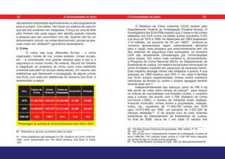O Relatório de Crime Uniforme (UCR) emitido pelo
Departamento Federal de Investigação [Federal Bureau of
Investigation] dos EUA (FBI) revelou que o núme-ro de crimes
relatados nos EUA (como na tabela acima) aumentou 5,0%
nos anos de 1976 a 1995. As detenções em 1985 totalizaram
11,9 milhões, um aumento de 3% em 198492
. Embora os
números apresentados sejam extremamente elevados
para a nação mais próspera que presumivelmente tem um
dos sistemas de segurança mais avançados, os números
UCR são amplamente considerados por criminologistas
como baixos. Um índice mais confiável é, provavelmente,
a Pesquisa de Crime Nacional (NCS), do Departamento de
Estatísticas de Justiça, um relatório anual sobre vitimização de
crime doméstico baseado em pesquisas de recensea-mento.
Este inquérito abrange crimes não relatados à polícia. A sua
pesquisa de 1985 mostrou que 25% (1 em cada 4 famílias
nos EUA) tinham experimentado crimes contra membros
individuais da família ou contra o próprio agregado familiar
durante esse ano.93
Independentemente dos esforços caros do FBI e da
alta perda de vidas entre oficiais de polícia94
para reduzir
os índices de criminalidade nos Estados Unidos, o contrário
está a ocorrer. De acordo com o FBI, Relatório de Crime
Uni-forme (1995), o número de infrações totais relatado,
incluindo homicídio, crimes contra a propriedade, violação,
roubo, etc., aumentou de 11.349.700 crimes em 1976
para 14.872.900 em 1992, um aumento de 3.537.200 de
ofensas relatadas.95
E de acordo com as mais recentes
estatísticas do Departamento de Estatísticas de Justiça,
no final de 2006, cerca de 1 em cada 31 adultos nos
92 - The New Grolier Electronic Encyclopedia, 1991 edition, P. 19
93 - Ibid., p. 20.
94 - De acordo com o Departamento Federal de Investigação, durante os
anos (1988-96) 1187 policiais foram mortos e 1.040.799 foram atacados
por armas de fogo ou outras armas perigosas.
95 - The World Almanac and Book of Facts, 1997 em Microsoft Bookshelf 98.
Ano
1976 1,004,210
1,857,670
+20.8
11,349,700
13,989,500
+5.0
10,345,500
12,131,900
+2.9
18,780
23,330
+4.8
57,080
102,220
+6.6
1994
1956-95*
Crime
Violento
Homicídio Violação
Índice de
Crime
Crime de
Propriedade
não estavam preparadas espiritualmente ou psicologicamente
para a cumprir. Com efeito, não havia um sistema de vida em
que tais leis poderiam ser integradas. A força de uma lei feita
pelo Homem não pode seguir sem desafio quando imposta
a pessoas que não concordam com ela. Quando não há um
denominador comum, as coisas desmoronam, porque as pes-
soas vivem em Jahiliyah90
(ignorância devastadora).
2. Crime
O crime nas suas diferentes formas - o crime
organizado, crimes de rua, crimes estatais, crimes sociais,
etc. - é considerado uma grande ameaça para a paz e a
segurança no nosso mundo. No entanto, discutir em detalhe
a magnitude do problema do crime como uma catástrofe
universal está além do escopo deste estudo. Um resumo das
estatísticas que descrevem a propagação de alguns crimes
nos EUA, com base em referências do Governo dos EUA, é
apresentado a seguir:
*Percentagem do aumento de crimes selecionados entre 1976 e 199591
.
90 - Referente ao período na História antes do Islam
91 - Estas estatísticas são baseadas no FBI, Relatório de Crime Uniforme,
1995, como apresentado por The World Almanac and Book of Facts,
1997.
82 83
A Universalidade do Islam A Universalidade do Islam
 