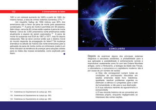 1991 e um colossal aumento de 168% a partir de 1980. Ao
mesmo tempo, a taxa de crimes violentos aumentou 27%.131
Um inquérito Gallup de 1994 indicou que 80% dos
americanos são a favor da pena de morte para assassinos
condenados.132
A pena de morte é permitida em 38 estados.
Além disso, cerca de 60 crimes estão sujeitos à pena de morte
federal. Cerca de 3.000 prisioneiros norte-americanos estão
atualmente à espera de serem executados.133
A pena de
morte foi suspensa nos EUA de 1967 a 1977, mas foi depois
restaurada. Não se deve concluir então que o destino moral
do mundo depende da propagação do Islam? Tal mudança
dramática na atitude da maioria dos norte-americanos para a
aplicação da pena de morte contra os criminosos cruéis é um
forte indicador da tendência de avançar para soluções viáveis
para os males das nossas sociedades, como explicado pelo
Islam.
131 - Estatísticas do Departamento da Justiça (pp. 393)
132 - Estatísticas do Departamento da Justiça (pp. 390)
133 - Estatísticas do Departamento da Justiça (pp. 390)
Depois de examinar alguns dos principais sistemas
religiosos e seculares existentes, a probabilidade para a
sua aplicação e aceitabilidade é extremamente remota e
improdutiva; exatamente como foi com tais Ordens Mundiais
antigas, como o Hinduísmo, a teologia da Idade das Trevas,
o colonialismo, o comunismo e o capitalismo moderno. Isto é
por causa de um número de razões:
a) Elas não conseguiram cumprir todas as
condições de pré-requisito discutidas em
seções anteriores deste livro: tolerância,
igualdade, resolver problemas urgentes ou
estimular a ciência e o progresso para o bem
da humanidade, e não para a sua destruição.
b) A sua natureza inerente de egocentrismo e
exclusividade.
c) O seu recorde histórico de se concentrar em
interesse próprio, enquanto negligenciado os
interesses das outras nações.
CONCLUSÃO
       
       
           
         
    
        
      

         
         
      
 
         
         
          
         
        
         
          
  
        
        
       
          
     
       
       
    
     
   
      
    
     
 
      
       
       
       


102 A Universalidade do Islam
 