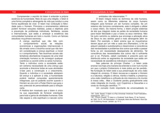Compreender o espírito do Islam é entender a própria
essência da humandade. Mais do que uma religião, o Islam é
uma forma completa e abrangente de vida que conduz a uma
forma equilibrada de viver. O Islam traz civilização e felici-
dade para o Homem. Princípios e ensinamentos islâmicos
podem fornecer soluções realistas, justas e objetivas para
a prevenção de problemas individuais, familiares, sociais
e internacionais, que estão a ameaçar a existência das
comunidades humanas em todo o mundo. Como um famoso
estudioso muçulmano escreveu:
A crença espiritual que não lida com
o comportamento social, as relações
económicas e organizações internacionais é
tão errada como a doutrina social que não tem
em consideração a crença espiritual, a moral
e o comportamento. Tais doutrinas sociais são
tentativas abortadoras incapazes de uma total
orientação humana ou de conseguir qualquer
coerência ou acordo entre os seres humanos.
Tanto o indivíduo como a sociedade estão
em extrema necessidade de uma crença que
acomode e direcione todas as suas atividades
vi-tais para a construção e o crescimento.
Quando o indivíduo e a sociedade adotarem
tal crença e a aplicam à vida, a humanidade
poderá realizar conquistas aparentemente
milagrosas, que só poderão ocorrer quando o
Homem se une com o Poder Eterno que guia o
seu potencial de personalidade para a direção
certa.
A História tem mostrado que o Islam é único
na sua capacidade de fornecer orientação
para toda a gama de atividades humanas. Este
não separa a vida espiritual e a secular como
entidades não relacionadas.134
O Islam integra todos os domínios da vida humana,
assim como os diferentes sistemas do corpo humano
integram para fornecer um ser humano completo. Se um
sistema não funciona corretamente, este é obrigado a afetar
o corpo inteiro. Da mesma forma, o Islam propõe sistemas
de leis que integram todas as partes da sociedade humana
para trazer felicidade e paz a todos os seus membros. Não
há outro caminho ou sistema que encoraje a adoração ativa
de Deus no seu sentido geral e mais abrangente além do
Islam. Por exemplo, o Islam ensina que os muçulmanos
devem jejuar por um mês a cada ano (Ramadan), a fim de
adquirir piedade e autodisciplina e desenvolver a consciência
das necessidades e problemas dos outros que estão a passar
fome ou em necessidade desesperada de alimentos. Tal
consciência das necessidades dos outros não é suficiente
por si só. Portanto, zakah (caridade) é prescrito para ser
distribuído entre os segmentos da sociedade que estão em
necessidade de assistência individual e comunitária.
Nas palavras do príncipe Charles “...o Islam pode
ensinar-nos hoje uma maneira de entender e viver num mundo
em que o próprio Cristianismo é mais pobre por ter perdido.
Na fundação do Islam está a sua preservação de uma visão
integral do universo. O Islam recusa-se a separar o Homem
e a natureza, religião e ciência, mente e matéria, e preservou
uma visão metafísica e unificada de nós mesmos e do mundo
à nossa volta... Mas o Ocidente perdeu gradualmente esta
visão integrada do mundo, com Copérnico e Descartes e a
vinda do revolução científica.”135
Um conceito muito importante da universalidade no
134 - Qutb, Sayed. O Islam e a Paz Universal. American Trust Publication,
Indianapolis, 1977, p. 3.
135 - Prince Charles, “O Islam e o Ocidente” Arab News, 27 de Outubro
de 1993. Em R. Hill Addulsalam. A Liberação Ideal das Mulheres. Abul-Qa-
sim Publishing House: Jeddah, pp. 41-3.
104 105
A Universalidade do Islam A Universalidade do Islam
 
