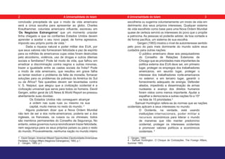 conclusão precipitada de que o modo de vida americano
será a única escolha para apresentar ao globo. Charles
Krauthammer, colunista americano influente, escreveu em
‘Os Negócios Estrangeiros’ que um momento unipolar
tinha chegado e que os confiantes Estados Unidos devem
aprender a aceitar o seu novo papel, de forma agressiva,
impondo seu próprio ponto de vista.1
Dada a riqueza natural e poder militar dos EUA, por
que seus valores não forneceram felicidade e paz de espírito
para os milhões de americanos cujas vidas foram destruídas
pelo alcoolismo, violência, uso de drogas e outros dilemas
sociais e familiares? Pode tal modo de vida, que falhou em
erradicar a discriminação contra negros e outras minorias,
trazer a igualdade entre as castas sociais da Índia? Pode
o modo de vida americano, que resultou em grave falha
ao tentar resolver o problema da falta de moradia, fornecer
soluções para os problemas da pobreza da América do Sul
ou da África? Tais questões devem ser levantadas contra
V. S. Naipaul, que alegou que a civilização ocidental é a
civilização universal que serve para todos os homens. David
Gergen, editor geral de US News & World Report ex-pressou
abertamente suas dúvidas:
Os Estados Unidos não conseguem alcançar
a ordem nas suas ruas ou mesmo na sua
capital, muito menos no resto do mundo. 2
Alguns poderiam dizer que a Nova Ordem Mundial
não tem de ser a dos norte-americanos; poderia ser a dos
ingleses, os franceses, os russos ou os chineses; todos
são membros permanentes do Conselho de Segurança. No
entanto, estes governos nunca reivindicaram trazer felicidade,
nem segurança para os seus próprios países ou para o resto
do mundo. Provavelmente, nenhuma nação no mundo inteiro
1 - David Gergen,American Missed Opportunities (OportunidadesAmericanas
Perdidas). Foreign Affairs (Negócios Estrangeiros), 1993, p.1.
2 - Gergen, 1993, p.1
escolheria ou sugeriria voluntariamente um modo de vida em
detrimento dos seus próprios interesses. Qualquer sistema
de vida escolhido como base para uma Nova Ordem Mundial
quase de certeza servirá os interesses do povo que o propõe
e patrocina. As pessoas só poderão adotar, de boa vontade e
de forma pacífica, um sistema de sua escolha.
Gergen (1993) mostra o nível de autointeresse sentido
pelo povo do país mais dominante do mundo sobre seus
cuidados para outras nações:
O público americano disse aos pesquisadores
do Conselho de Relações Exteriores de
Chicago que as prioridades mais importantes da
política externa dos EUA deve ser, em primeiro
lugar, proteger os empregos dos trabalhadores
americanos; em seundo lugar, proteger o
interesse dos trabalhadores norte-americanos
no exterior; e em terceiro lugar, garantir o
fornecimento adequado de energia. Defender
aliados, impedindo a disseminação de armas
nucleares e avanço dos direitos humanos
foram vistos como menos importante. Ajudar a
espalhar a democracia a outras nações foi a 15º
na lista de 15 prioridades.3
Samuel Huntington refere-se às normas que as nações
ocidentais aplicam a seus interesses no mundo:
O Ocidente, na verdade, está usando
instituições internacionais, poder militar e
recursos económicos para liderar o mundo
de maneiras que irão manter predomínio
ocidental, proteger os interesses ocidentais
e promover valores políticos e económicos
ocidentais. 4
3 - Gergen, 1993.
4 - Samuel Huntington. O Choque de Civilizações. The Foreign Affairs,
Summer 1993.
2 3
A Universalidade do Islam A Universalidade do Islam
 