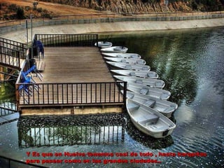 Y Es que en Huelva tenemos casi de todo , hasta barquitas para pasear como en las grandes ciudades.. 
