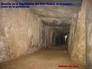 Muestra de la importancia que tuvo Huelva en el pasado…como en la prehistoria Dolmen de Soto 