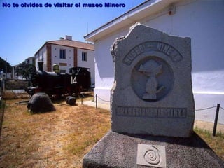 No te olvides de visitar el museo Minero 