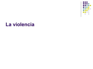 La violencia 
 