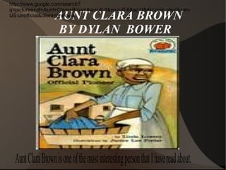 AUNT CLARA BROWN  BY DYLAN  BOWER http://www.google.com/search?q=pictures+of+Aunt+Clara+Brown&ie=utf-8&oe=utf-8&aq=t&rls=com.ubuntu:en-US:unofficial&client=firefox-a 