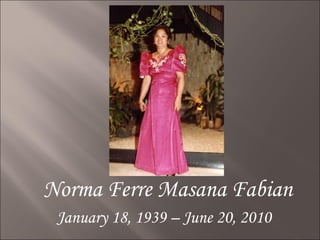 Norma Ferre Masana Fabian January 18, 1939 – June 20, 2010 