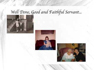 Well Done, Good and Faithful Servant... 